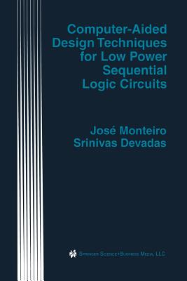 Computer-Aided Design Techniques for Low Power Sequential Logic Circuits - Monteiro, Jos, and Devadas, Srinivas