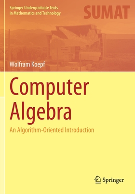 Computer Algebra: An Algorithm-Oriented Introduction - Koepf, Wolfram