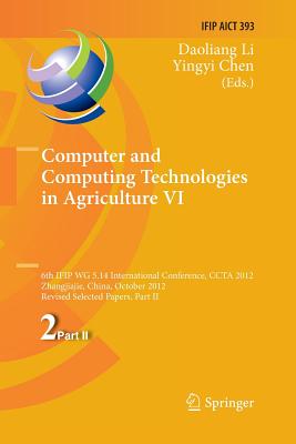 Computer and Computing Technologies in Agriculture VI: 6th Ifip Tc Wg 5.14 International Conference, Ccta 2012, Zhangjiajie, China, October 19-21, 2012, Revised Selected Papers, Part II - Li, Daoliang (Editor), and Chen, Yingyi (Editor)