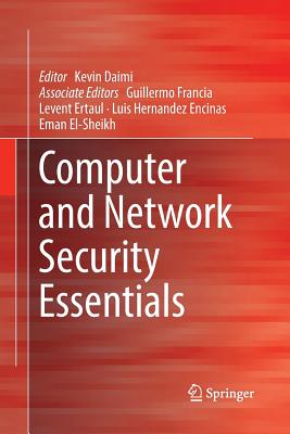 Computer and Network Security Essentials - Daimi, Kevin (Editor), and Francia, Guillermo (Contributions by), and Ertaul, Levent (Contributions by)
