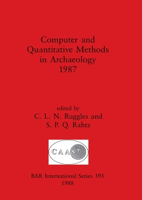 Computer and Quantitative Methods in Archaeology - Rahtz, S (Editor), and Ruggles, C L N (Editor)