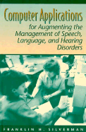Computer Applications for Augmenting the Management of Speech, Language, and Hearing Disorders