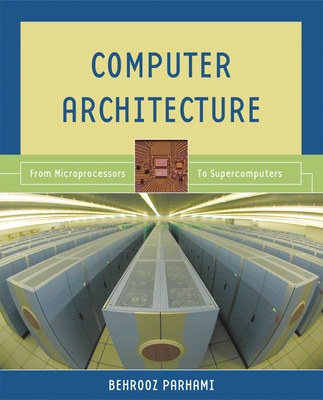 Computer Architecture: From Microprocessors to Supercomputers - Parhami, Behrooz