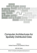 Computer Architectures for Spatially Distributed Data - Freeman, Herbert (Editor), and Pieroni, G G (Editor)