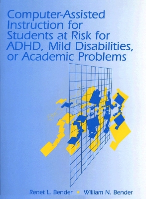 Computer-Assisted Instruction for Students at Risk for ADHD, Mild Disabilities, or Academic Problems - Lovorn-Bender Educational Consultations, and Bender, Renet L, and Bender, William N, Dr.