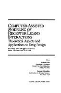 Computer-Assisted Modeling of Receptor-Ligand Interactions: Theoretical Aspects and Applications to Drug Design: Proceedings of the 1988 Oholo Conference Held in Eilat, Israel, April 24-28, 1988 - Rein, Robert