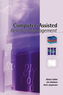 Computer-Assisted Reservoir Management - Satter, Abdus, and Baldwin, Jim, and Jespersen, Rich