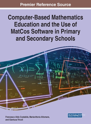 Computer-Based Mathematics Education and the Use of MatCos Software in Primary and Secondary Schools - Costabile, Francesco Aldo, and Altomare, Mariavittoria, and Tricoli, Gianluca