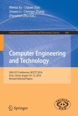 Computer Engineering and Technology: 20th Ccf Conference, Nccet 2016, Xi'an, China, August 10-12, 2016, Revised Selected Papers - Xu, Weixia (Editor), and Xiao, Liquan (Editor), and Li, Jinwen (Editor)