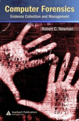 Computer Forensics: Evidence Collection and Management - Newman, Robert C, MD