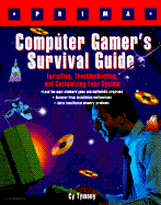 Computer Gamer's Survival Guide: Installing, Troubleshooting, and Customizing Your System