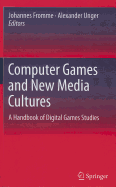Computer Games and New Media Cultures: A Handbook of Digital Games Studies