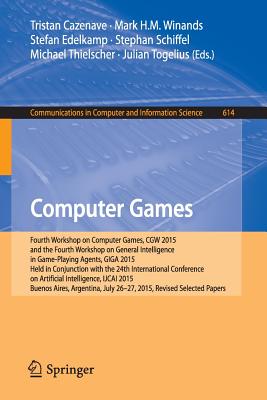 Computer Games: Fourth Workshop on Computer Games, Cgw 2015, and the Fourth Workshop on General Intelligence in Game-Playing Agents, Giga 2015, Held in Conjunction with the 24th International Conference on Artificial Intelligence, Ijcai 2015, Buenos... - Cazenave, Tristan (Editor), and Winands, Mark H M (Editor), and Edelkamp, Stefan (Editor)