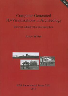 Computer-Generated 3d-Visualisations in Archaeology: Between added value and deception - Wittur, Joyce