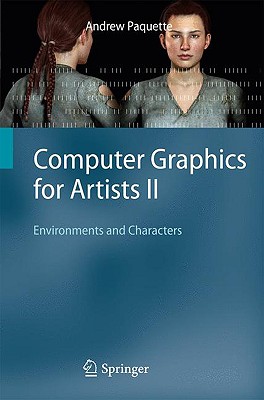 Computer Graphics for Artists II: Environments and Characters - Paquette, Andrew