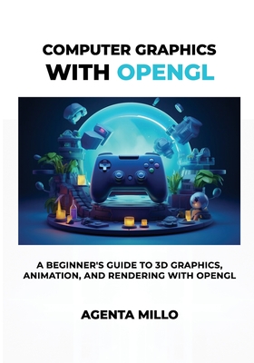 Computer Graphics with OpenGL: A Beginner's Guide to 3D Graphics, Animation, and Rendering with OpenGL - Millo, Agenta