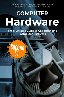 Computer Hardware: The Illustrated Guide to Understanding Computer Hardware - Wilson, Kevin