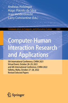Computer-Human Interaction Research and Applications: 5th International Conference, CHIRA 2021, Virtual Event, October 28-29, 2021, and 6th International Conference, CHIRA 2022, Valletta, Malta, October 27-28, 2022, Revised Selected Papers - Holzinger, Andreas (Editor), and da Silva, Hugo Plcido (Editor), and Vanderdonckt, Jean (Editor)