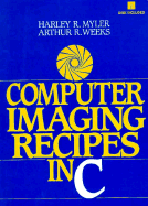 Computer Imaging Recipes in C - Myler, Harley R, and Weeks, Arthur R, Jr.