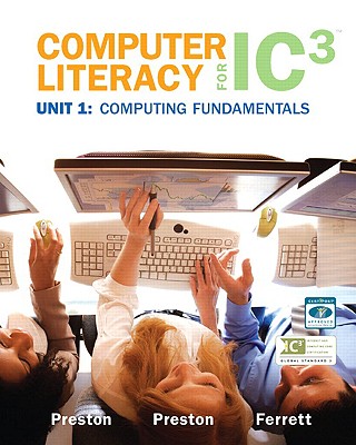 Computer Literacy for IC3, Unit 1: Computing Fundamentals - Preston, Sally, and Ferrett, Robert L, and Preston, John