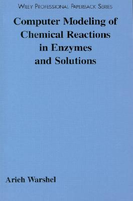Computer Modeling of Chemical Reactions in Enzymes and Solutions - Warshel, Arieh
