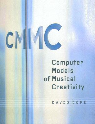 Computer Models of Musical Creativity - Cope, David