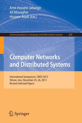 Computer Networks and Distributed Systems: International Symposium, Cnds 2013, Tehran, Iran, December 25-26, 2013, Revised Selected Papers - Jahangir, Amir Hossein (Editor), and Movaghar, Ali (Editor), and Asadi, Hossein (Editor)