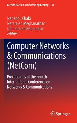 Computer Networks & Communications (Netcom): Proceedings of the Fourth International Conference on Networks & Communications - Chaki, Nabendu (Editor), and Meghanathan, Natarajan (Editor), and Nagamalai, Dhinaharan (Editor)