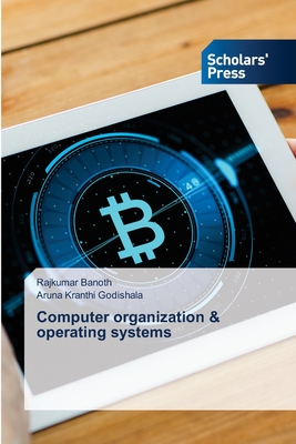 Computer organization & operating systems - Banoth, Rajkumar, and Godishala, Aruna Kranthi