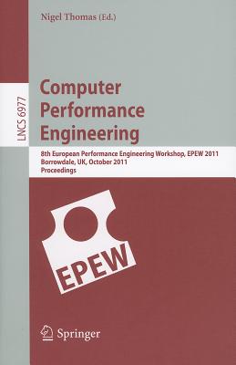 Computer Performance Engineering: 8th European Performance Engineering Workshop, EPEW 2011, Borrowdale, UK, October 12-13, 2011, Proceedings - Thomas, Nigel, Professor (Editor)