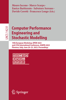 Computer Performance Engineering and Stochastic Modelling: 19th European Workshop, EPEW 2023, and 27th International Conference, ASMTA 2023, Florence, Italy, June 20-23, 2023, Proceedings - Iacono, Mauro (Editor), and Scarpa, Marco (Editor), and Barbierato, Enrico (Editor)