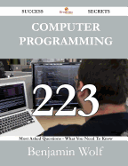 Computer Programming 223 Success Secrets - 223 Most Asked Questions on Computer Programming - What You Need to Know