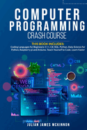 Computer Programming Crash Course: 7 Books in 1- Coding Languages for Beginners: C++, C#, SQL, Python, Data Science for Python, Raspberry pi and Arduino. Teach Yourself to Code. Learn Faster.