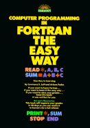 Computer Programming in Fortran the Easy Way - Leff, Lawrence, and Podos, Arlene