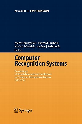 Computer Recognition Systems: Proceedings of 4th International Conference on Computer Recognition Systems Cores'05 - Kurzynski, Marek (Editor), and Puchala, Edward (Editor), and Wozniak, Michal (Editor)