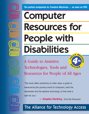Computer Resources for People with Disabilities: A Guide to Assistive Technologies, Tools and Resources for People of All Ages - Alliance for Technology Access, and Hawking, Stephen (Foreword by)