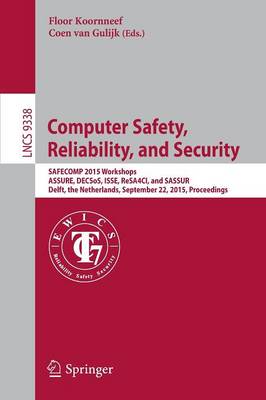 Computer Safety, Reliability, and Security: Safecomp 2015 Workshops, Assure, Decsos. Isse, Resa4ci, and Sassur, Delft, the Netherlands, September 22, 2015, Proceedings - Koornneef, Floor (Editor), and Van Gulijk, Coen (Editor)