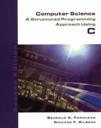 Computer Science: A Structured Programming Approach Using C, Second Edition - Forouzan, Behrouz A, and Gilberg, Richard F