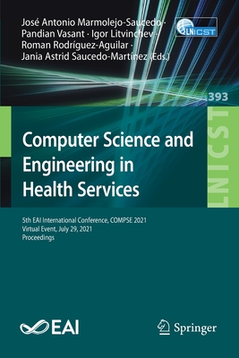 Computer Science and Engineering in Health Services: 5th EAI International Conference, COMPSE 2021, Virtual Event, July 29, 2021, Proceedings - Marmolejo-Saucedo, Jos Antonio (Editor), and Vasant, Pandian (Editor), and Litvinchev, Igor (Editor)