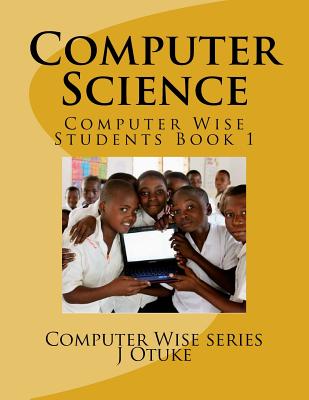 Computer Science: Students Book 1 - Otuke Joo, J O