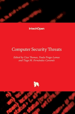 Computer Security Threats - Thomas, Ciza (Editor), and Fraga-Lamas, Paula (Editor), and Fernndez-Carams, Tiago M. (Editor)