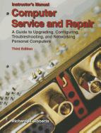 Computer Service and Repair, Instructor's Manual: A Guide to Upgrading, Configuring, Troubleshooting, and Networking Personal Computers