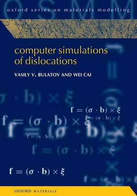 Computer Simulations of Dislocations - Bulatov, Vasily, and Cai, Wei