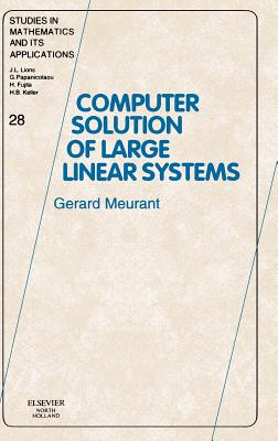 Computer Solution of Large Linear Systems: Volume 28 - Meurant, Gerard