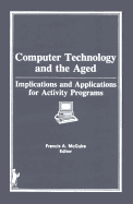 Computer Technology and the Aged: Implications and Applications for Activity Programs