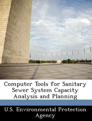 Computer Tools for Sanitary Sewer System Capacity Analysis and Planning - U S Environmental Protection Agency (Creator)