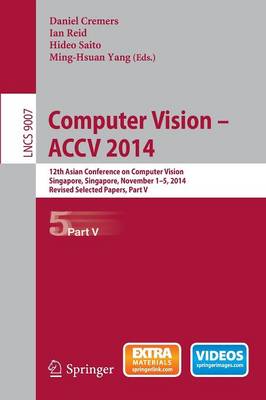 Computer Vision -- ACCV 2014: 12th Asian Conference on Computer Vision, Singapore, Singapore, November 1-5, 2014, Revised Selected Papers, Part V - Cremers, Daniel (Editor), and Reid, Ian (Editor), and Saito, Hideo (Editor)