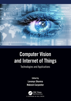 Computer Vision and Internet of Things: Technologies and Applications - Sharma, Lavanya (Editor), and Carpenter, Mukesh (Editor)