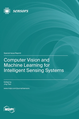 Computer Vision and Machine Learning for Intelligent Sensing Systems - Tian, Jing (Guest editor)