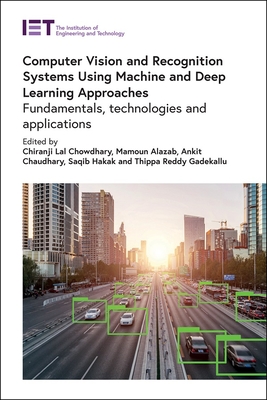 Computer Vision and Recognition Systems Using Machine and Deep Learning Approaches: Fundamentals, technologies and applications - Chowdhary, Chiranji Lal (Editor), and Alazab, Mamoun (Editor), and Chaudhary, Ankit (Editor)
